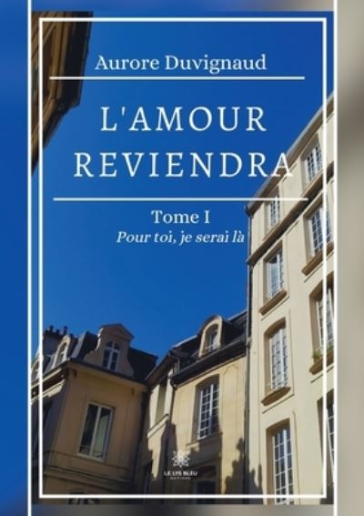 Cover for Aurore Duvignaud · L'amour reviendra: Tome I: Pour toi, je serai la (Paperback Book) (2022)