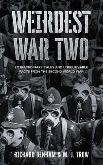 Weirdest War Two: Extraordinary Tales and Unbelievable Facts from the Second World War - M J Trow - Kirjat - Blkdog Publishing - 9798201285210 - sunnuntai 25. heinäkuuta 2021