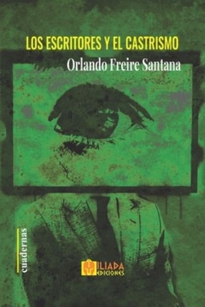 Cover for Freire Santana Orlando Freire Santana · Los escritores y el castrismo (Paperback Bog) (2022)