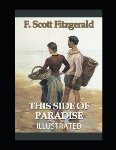 This Side of Paradise Illustrated - F Scott Fitzgerald - Bücher - Independently Published - 9798461214210 - 21. August 2021