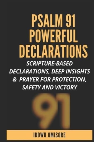 Psalm 91 Powerful Declarations - Idowu Omisore - Bøger - Independently Published - 9798564399210 - 13. november 2020