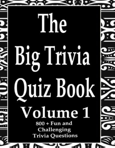 The Big Trivia Quiz Book, Volume 1 - Ts - Books - Independently Published - 9798574020210 - November 29, 2020