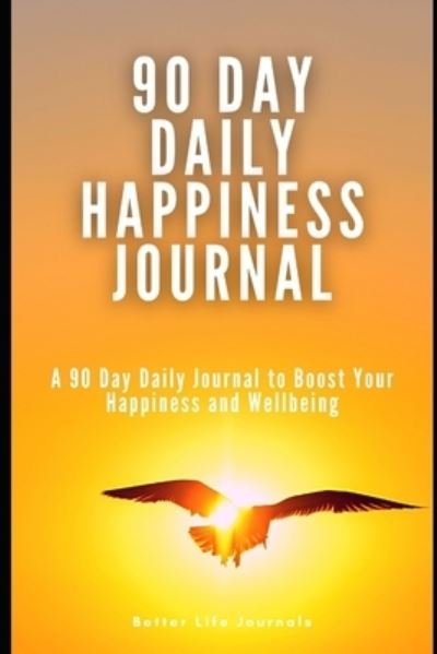 Cover for Better Life Journals · 90 Day Daily Happiness Journal (Paperback Bog) (2020)