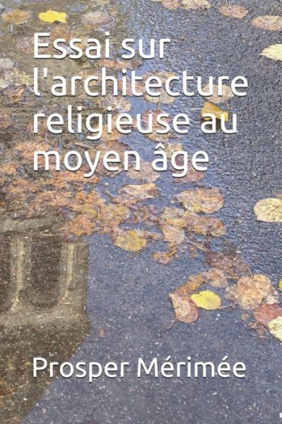 Essai sur l'architecture religieuse au moyen age - Prosper Merimee - Books - Independently Published - 9798588133210 - December 29, 2020