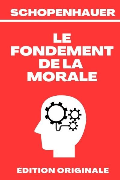 Cover for Arthur Schopenhauer · Le Fondement De La Morale (Paperback Bog) (2020)