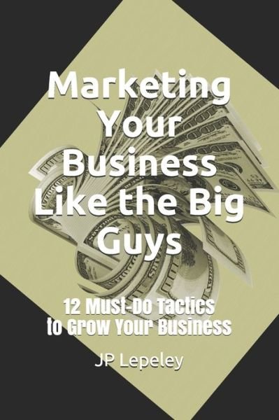 Cover for Jp Lepeley · Marketing Your Business Like the Big Guys (Taschenbuch) (2020)