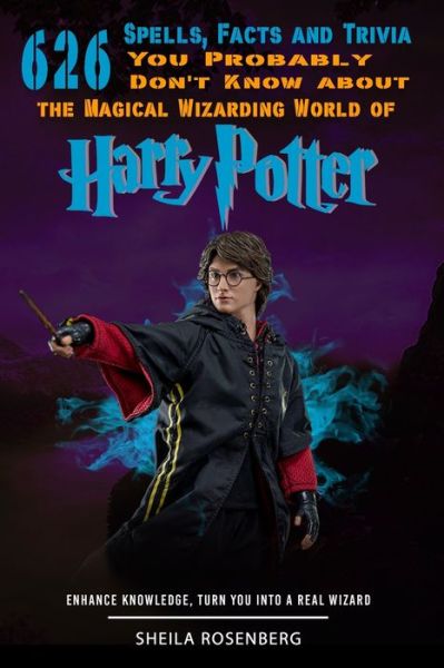 Cover for Sheila Rosenberg · 626 Spells, Facts and Trivia you Probably Don't Know about the Magical Wizarding World of Harry Potter (Paperback Book) (2020)