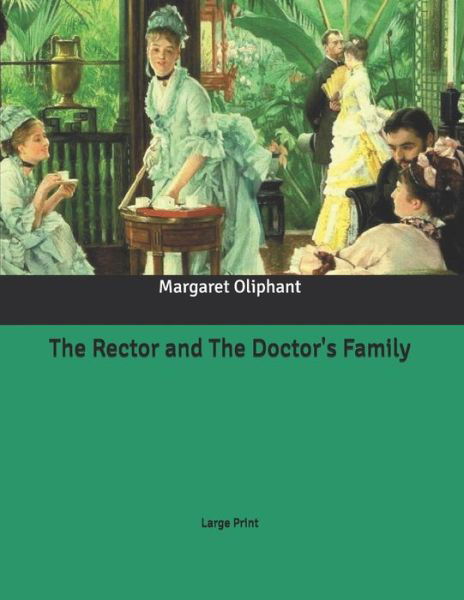 The Rector and The Doctor's Family - Margaret Oliphant - Books - Independently Published - 9798630629210 - April 1, 2020