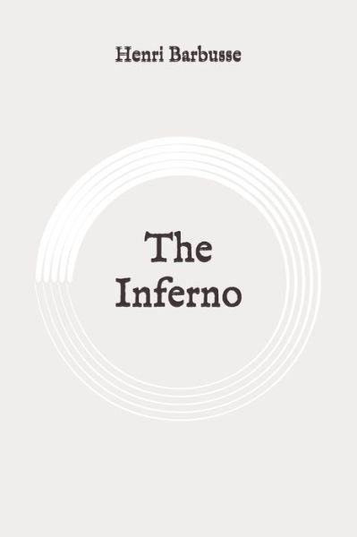 The Inferno - Henri Barbusse - Livres - Independently Published - 9798647294210 - 20 mai 2020