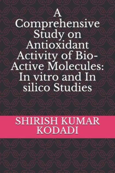 Cover for Shirish Kumar Kumar Kodadi · A Comprehensive Study on Antioxidant Activity of Bio-Active Molecules (Paperback Book) (2020)