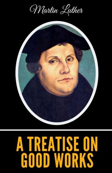 Cover for Martin Luther · A Treatise on Good Works (Paperback Book) (2020)