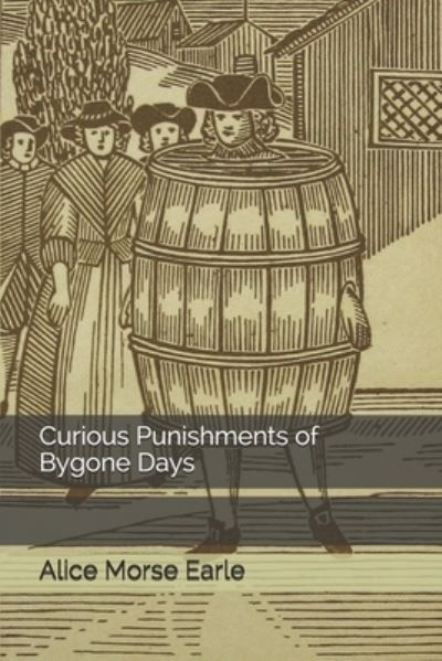 Cover for Alice Morse Earle · Curious Punishments of Bygone Days (Paperback Book) (2020)