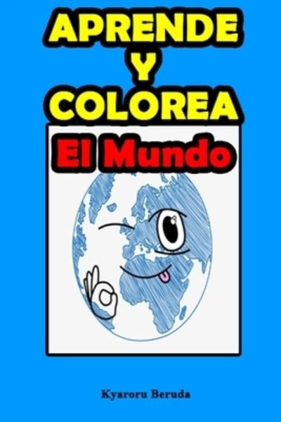 Cover for Kyaroru Beruda · Aprende y Colorea: El Mundo: Paises del mundo, mi atlas personal - Aprende Y Colorea El Mundo (Taschenbuch) (2020)