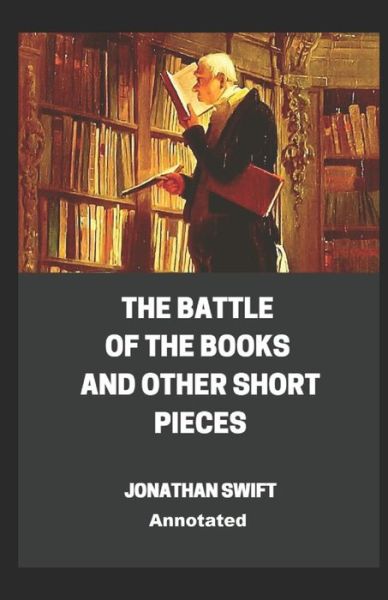 Cover for Jonathan Swift · The Battle of the Books and other Short Pieces Annotated (Pocketbok) (2021)