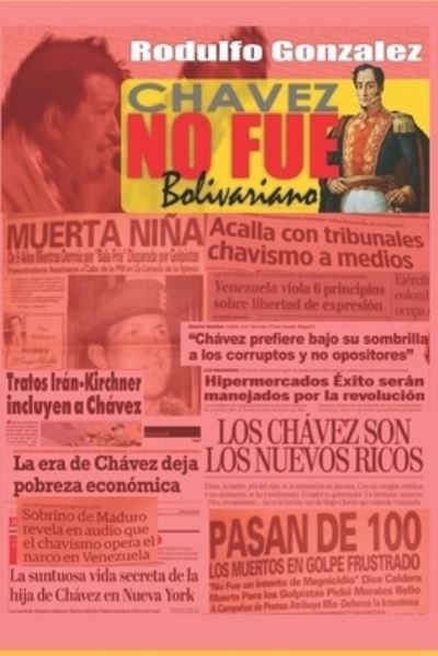 Rodulfo Gonzalez · Chavez no fue Bolivariano (Paperback Bog) (2021)