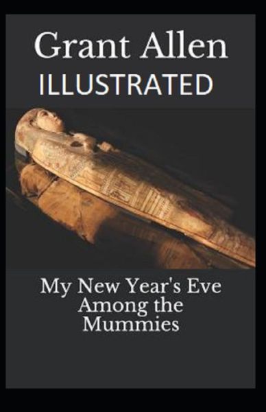 Cover for Grant Allen · My New Year's Eve Among the Mummies Illustrated (Paperback Book) (2021)