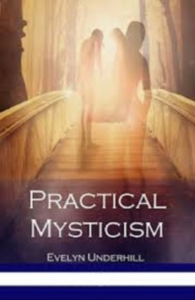 Practical Mysticism Illustrated - Evelyn Underhill - Książki - Independently Published - 9798739476210 - 17 kwietnia 2021