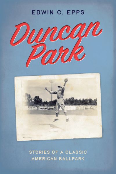 Cover for Edwin C. Epps · Duncan Park: Stories of a Classic American Ballpark (Paperback Book) (2023)