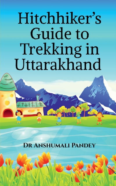 Cover for Anshumali Pandey · Hitchhiker's Guide to Trekking in Uttarakhand (Pocketbok) (2022)