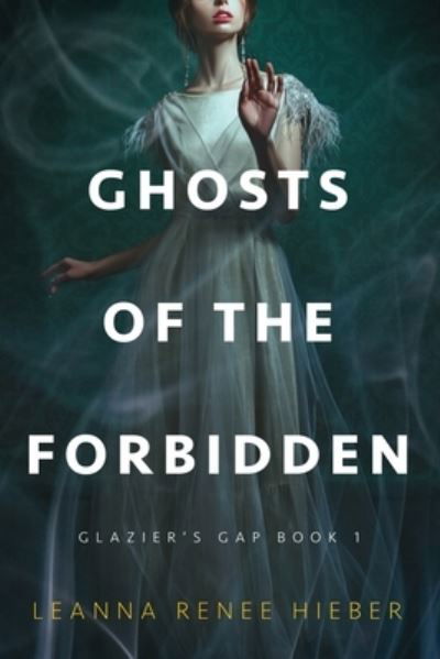 Ghosts of the Forbidden (Glazier's Gap Book 1) - Leanna Renee Hieber - Boeken - Castle Bridge Media - 9798985970210 - 8 september 2022