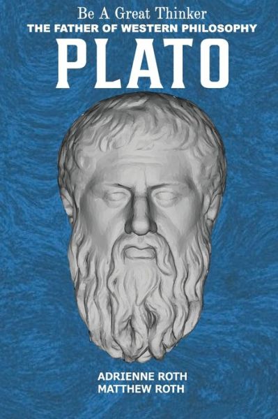 Cover for Adrienne Roth · Be a Great Thinker - Plato: The Father of Western Philosophy (Paperback Book) (2022)