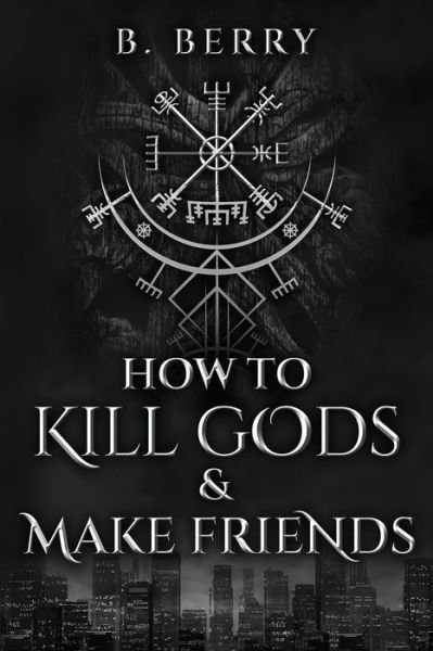 Cover for B Berry · How To Kill Gods &amp; Make Friends - Your Local Guides to the Supernatural (Paperback Bog) (2022)