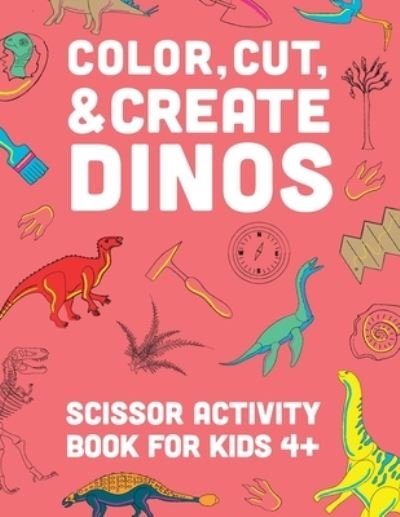Cover for A &amp; J Books · Color, Cut, &amp; Create Dinos: Scissor craft activity book for kids (Taschenbuch) [Large type / large print edition] (2022)