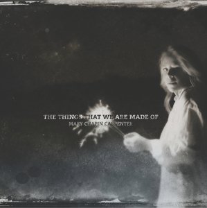 Cover for Mary Chapin Carpenter · The Things That We Are Made Of (CD) [Digipak] (2016)