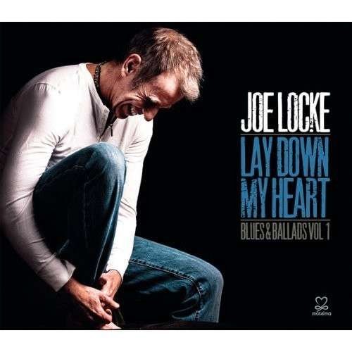 Joe Locke · Lay Down My Heart (Blues & Ballads V Ol. 1) (CD) (2017)