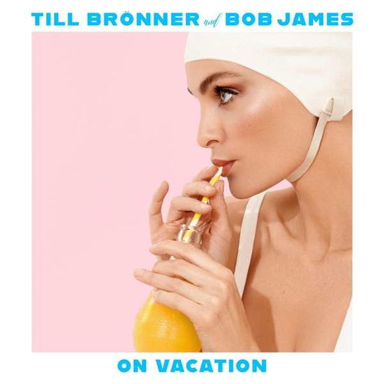 On Vacation - Bronner, Till & Bob James - Musiikki - MASTERWORKS - 0194397001211 - perjantai 9. huhtikuuta 2021