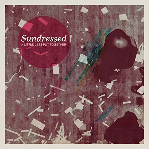 Cover for Sundressed · A Little Less Put Together (LP) (2017)