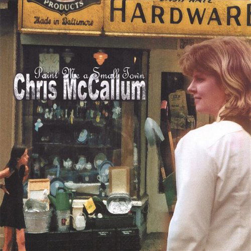 Cover for Chris Mccallum · Paint Me a Small Town (CD) (2006)