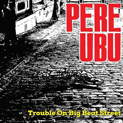 Cover for Pere Ubu · Trouble on Big Beat Street - Vinyl Edition (LP) (2023)