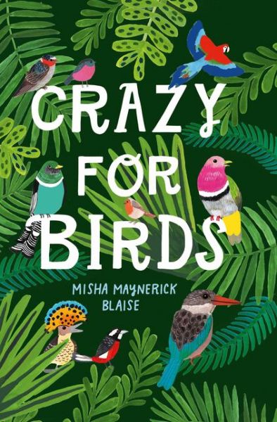 Cover for Misha Maynerick Blaise · Crazy for Birds: Fascinating and Fabulous Facts (Hardcover Book) (2020)