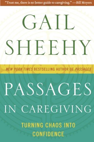 Passages in Caregiving: Turning Chaos into Confidence - Gail Sheehy - Books - HarperCollins - 9780061661211 - May 24, 2011