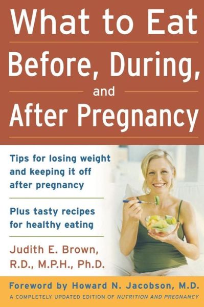 Cover for Judith Brown · What to Eat Before, During, and After Pregnancy (Paperback Book) [Revised edition] (2006)