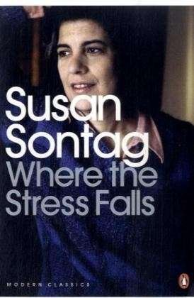 Cover for Susan Sontag · Where the Stress Falls - Penguin Modern Classics (Taschenbuch) (2009)