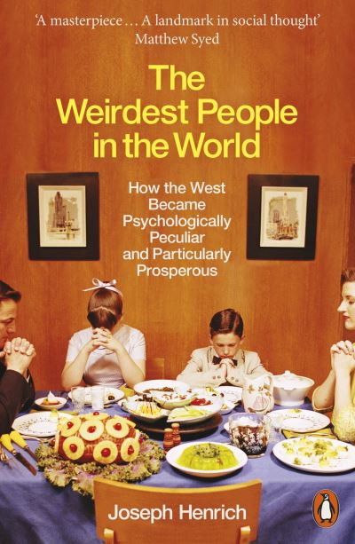 The Weirdest People in the World: How the West Became Psychologically Peculiar and Particularly Prosperous - Joseph Henrich - Books - Penguin Books Ltd - 9780141976211 - September 2, 2021