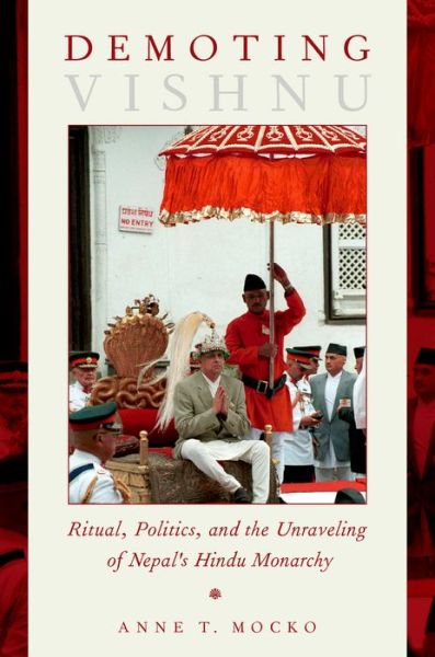 Cover for Mocko, Anne T. (Assistant Professor of Asian Religions, Assistant Professor of Asian Religions, Concordia College) · Demoting Vishnu: Ritual, Politics, and the Unraveling of Nepal's Hindu Monarchy (Hardcover Book) (2015)