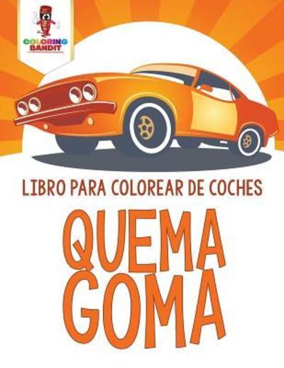 Cover for Coloring Bandit · Quema Goma : Libro Para Colorear De Coches (Paperback Book) (2017)