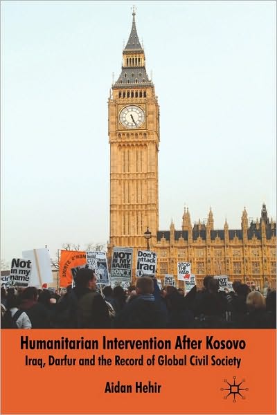 Cover for Aidan Hehir · Humanitarian Intervention after Kosovo: Iraq, Darfur and the Record of Global Civil Society (Hardcover Book) (2008)