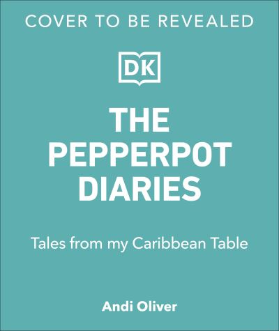 Cover for Andi Oliver · The Pepperpot Diaries: Stories From My Caribbean Table (Hardcover Book) (2023)