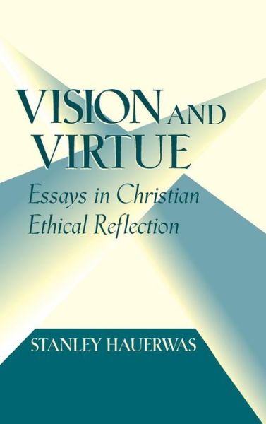 Cover for Stanley Hauerwas · Vision and Virtue: Essays in Christian Ethical Reflection (Hardcover Book) (1981)