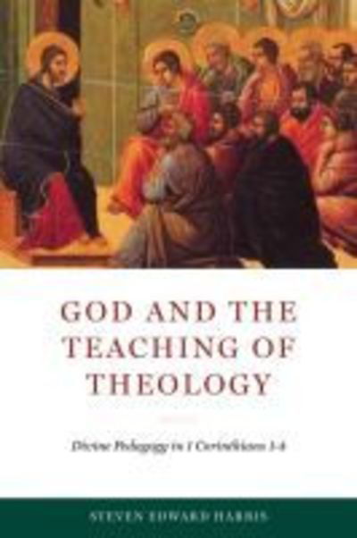 Cover for Steven Edward Harris · God and the Teaching of Theology: Divine Pedagogy in 1 Corinthians 1-4 - Reading the Scriptures (Hardcover Book) (2019)