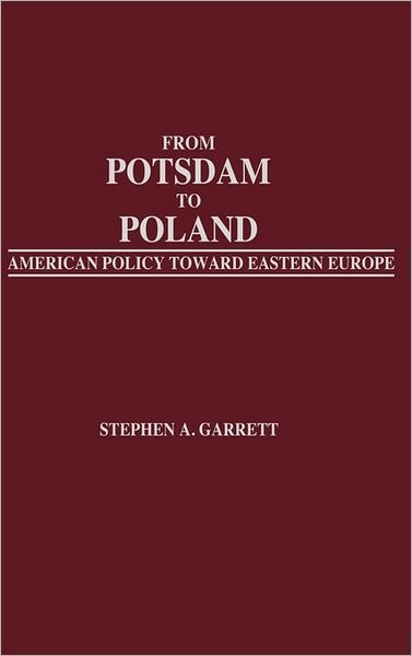 Cover for Stephen A. Garrett · From Potsdam to Poland: American Policy toward Eastern Europe - Praeger Security International (Hardcover Book) (1986)
