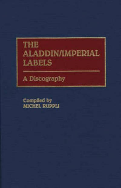 Cover for Michel Ruppli · The Aladdin / Imperial Labels: A Discography - Discographies: Association for Recorded Sound Collections Discographic Reference (Hardcover Book) (1991)