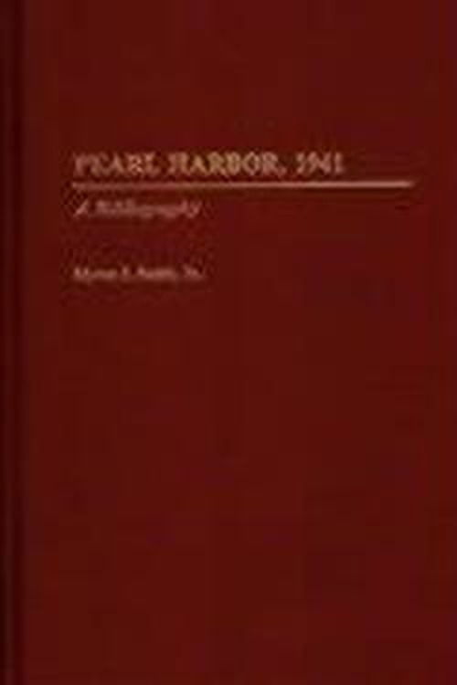 Cover for Smith, Myron J., Jr. · Pearl Harbor, 1941: A Bibliography - Bibliographies of Battles and Leaders (Hardcover Book) [New edition] (1991)
