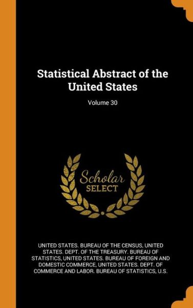 Cover for United States Bureau of the Census · Statistical Abstract of the United States; Volume 30 (Hardcover Book) (2018)