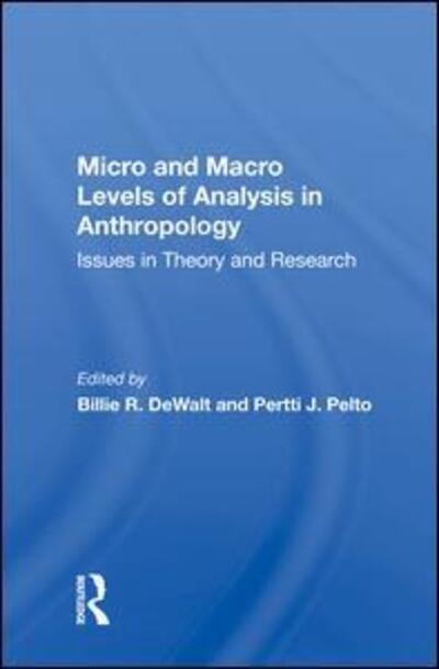 Cover for Pertti J Pelto · Micro And Macro Levels Of Analysis In Anthropology: Issues In Theory And Research (Hardcover Book) (2019)