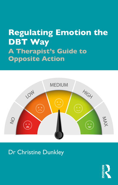 Cover for Dunkley, Christine (Grayrock Ltd., UK) · Regulating Emotion the DBT Way: A Therapist's Guide to Opposite Action (Paperback Book) (2020)